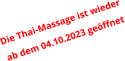 Die Thai-Massage ist wieder  ab dem 04.10.2023 geöffnet
